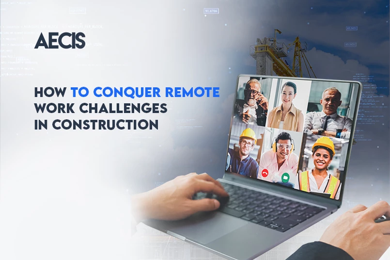 How to conquer remote work challenges in construction