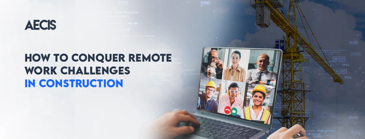 How to conquer remote work challenges in construction