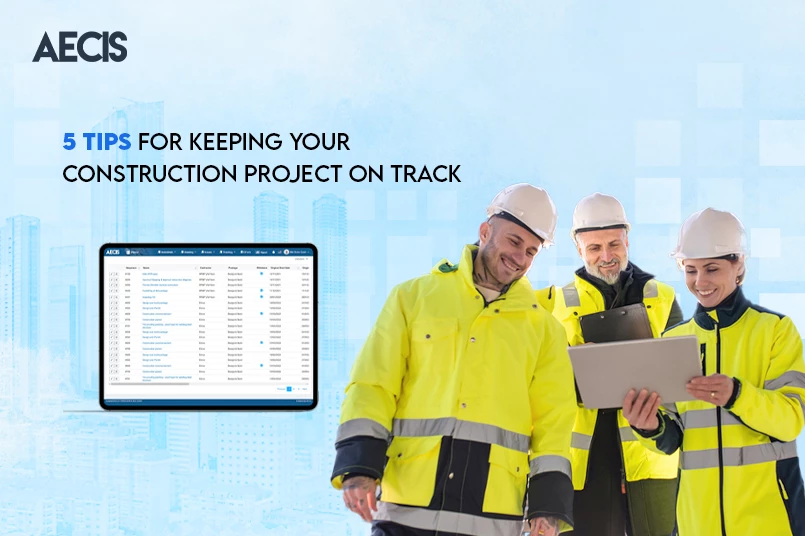 5 Tips for keeping your construction project on track