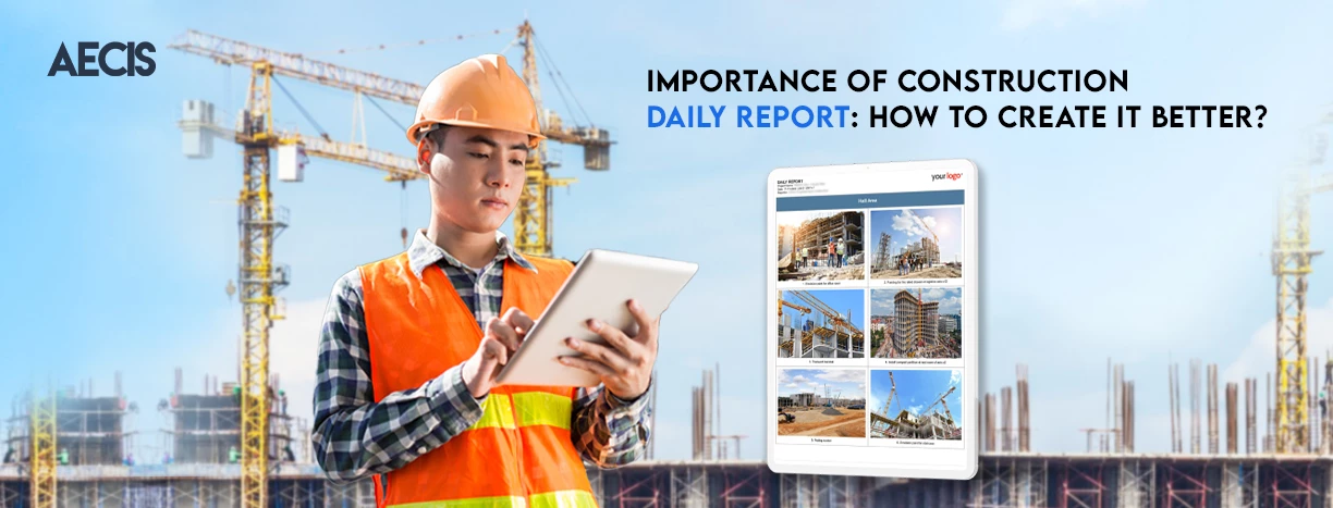 What is the importance of the Construction daily report, and how to create it better?
