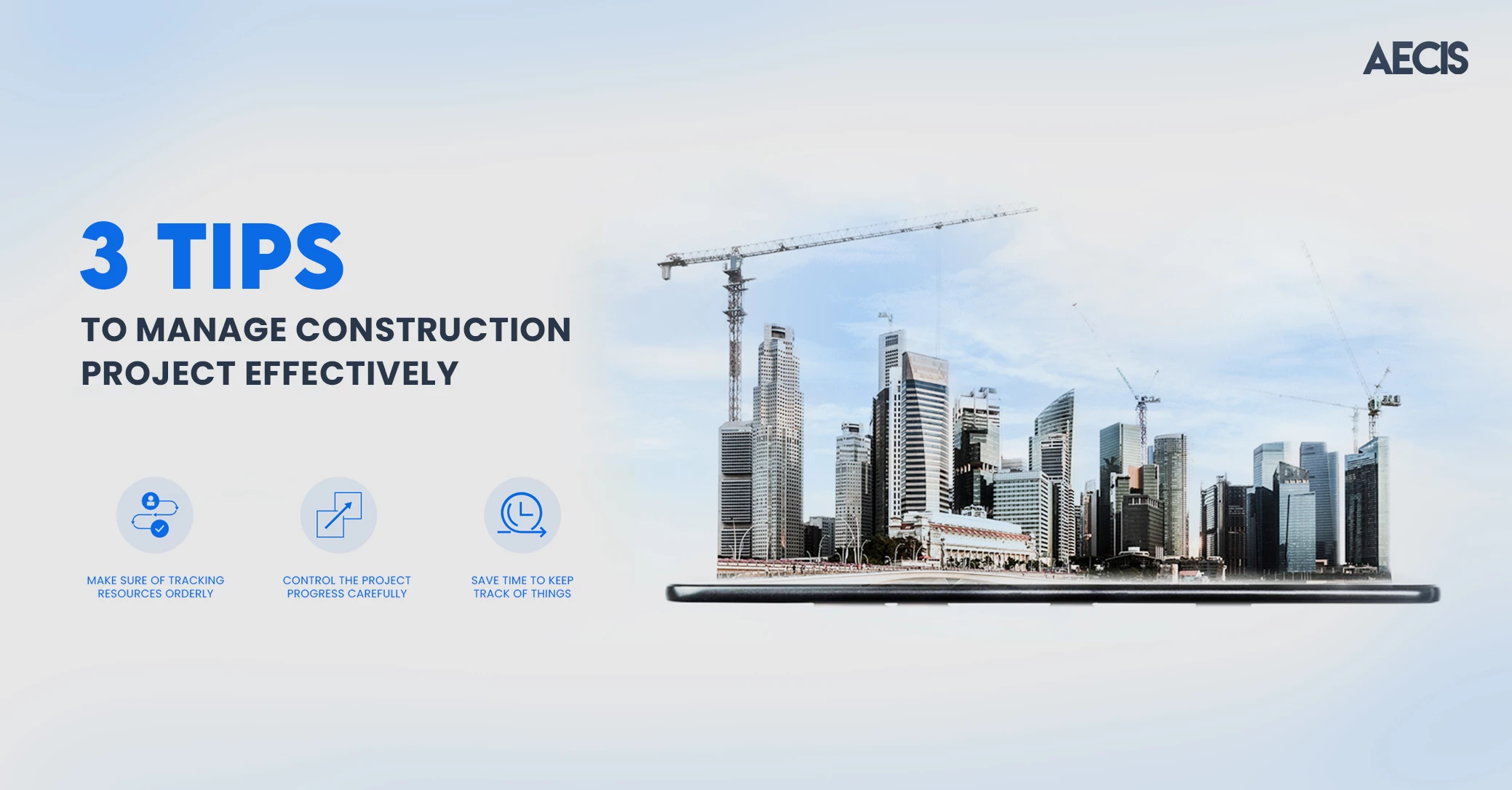 Discover 3 tips to manage construction project effectively